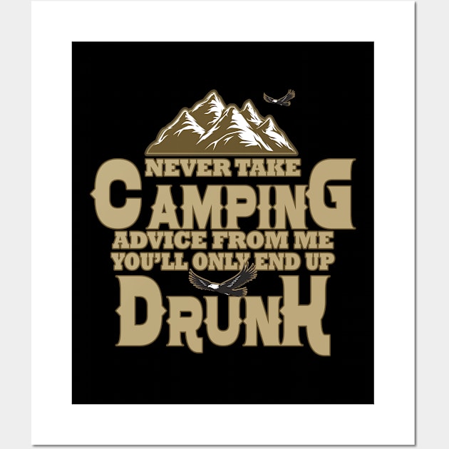 Never take camping advice from me you'll only end up drunk Camper Fan Wall Art by Saymen Design